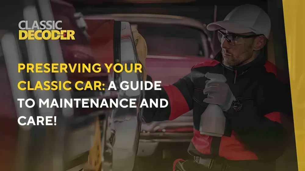 Classic Car Maintenance Keeping Your Vintage Beauty in Prime Condition