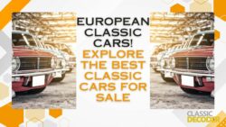 European Classic Cars: Explore the Best Classic Cars for Sale