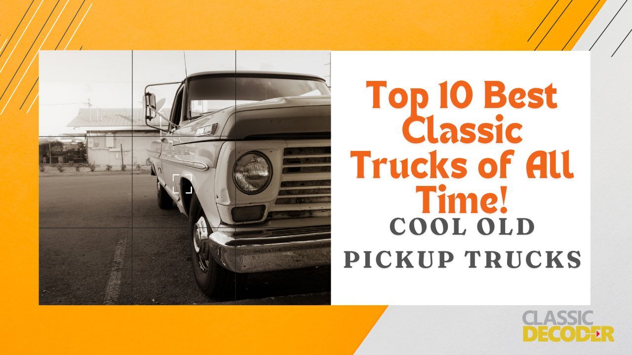 Top 10 Best Classic Trucks of All Time Cool Old Pickup Trucks