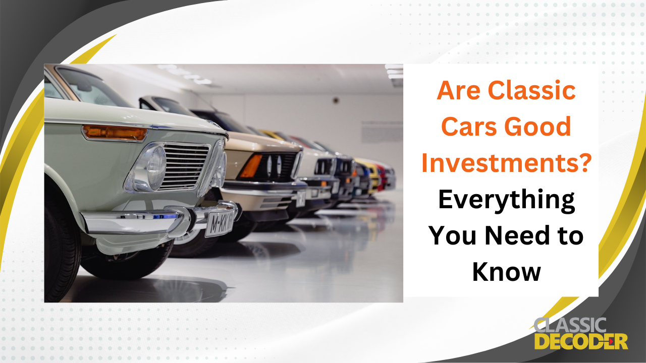 Are Classic Cars Good Investments? Everything You Need to Know