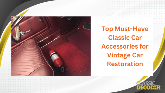 Top Must-Have Classic Car Accessories for Vintage Car Restoration