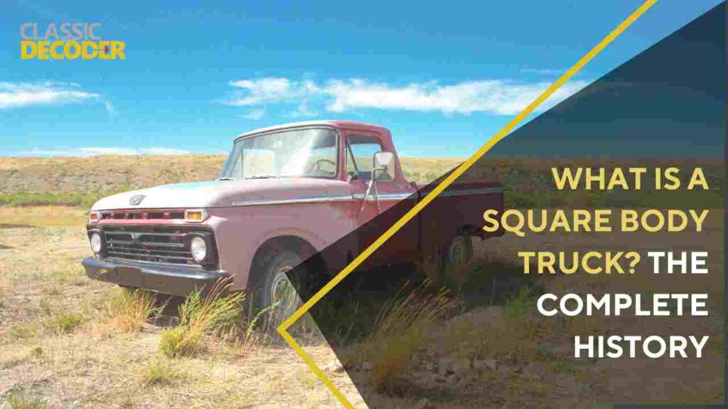 What is a Square Body Truck? The Complete History