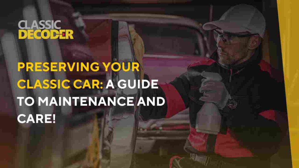 Preserving Your Classic Car_ A Guide to Maintenance and Care!